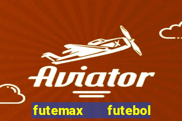 futemax   futebol ao vivo